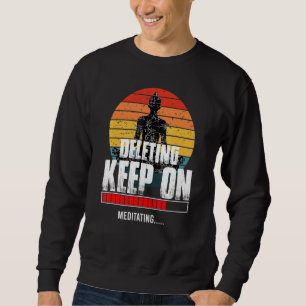 Deleting Keep On Meditating Spiritual Awareness Ze Sweatshirt