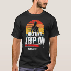 Deleting Keep On Meditating Spiritual Awareness Ze T-Shirt
