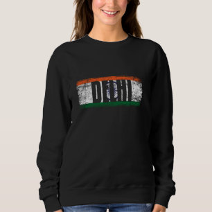 DELHI CITY INDIA WITH ITS PROUD INDIAN FLAG AND CO SWEATSHIRT