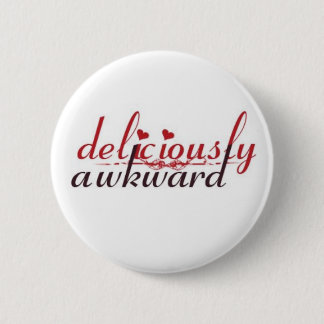 deliciously awkward Button