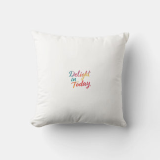 Delight in today  cushion