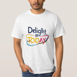 Delight in Today – Inspirational T-Shirt Design