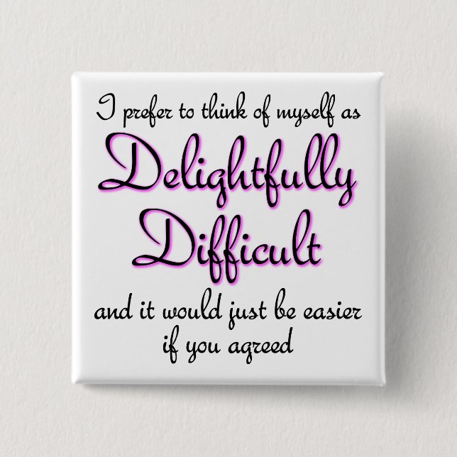 Delightfully Difficult Funny Button Badge Pin (Front)
