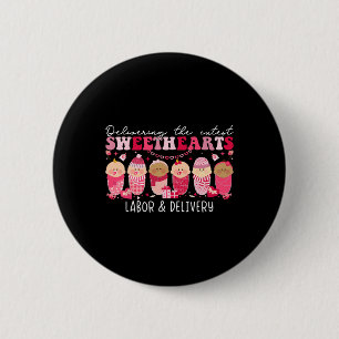 Delivering Cutest Sweet Heart Labor Delivery Nurse 6 Cm Round Badge
