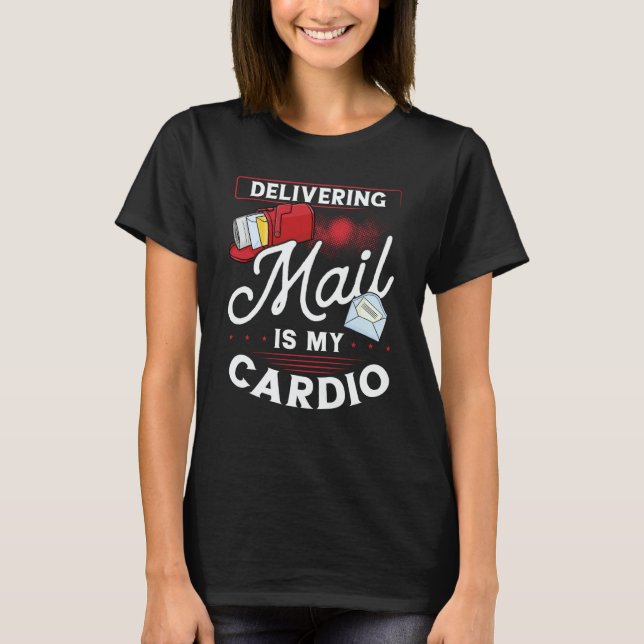 Delivering Mail Is My Cardio Postal Worker T-Shirt (Front)