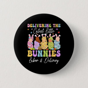Delivering The Cutest Little Bunnies Landd Nurses  6 Cm Round Badge