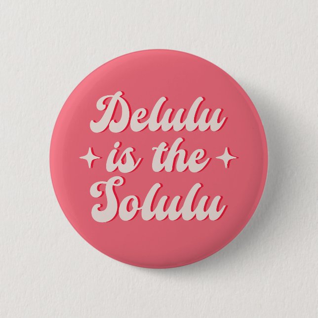 Delulu Is The Solulu 6 Cm Round Badge (Front)