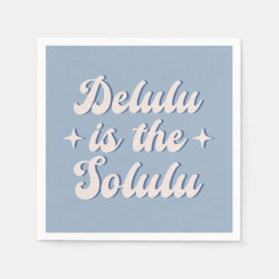 Delulu Is The Solulu Napkin