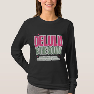 Delulu Is The Solulu Trendy Gen Z Statement Tee