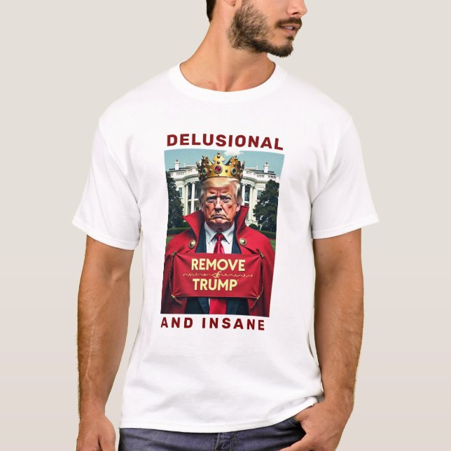 Delusional & Insane Trump T-Shirt (Front)