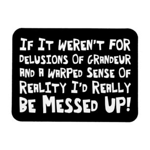Delusions Of Grandeur Warped Reality Funny Magnet