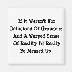 Delusions Of Grandeur Warped Reality Funny Magnet