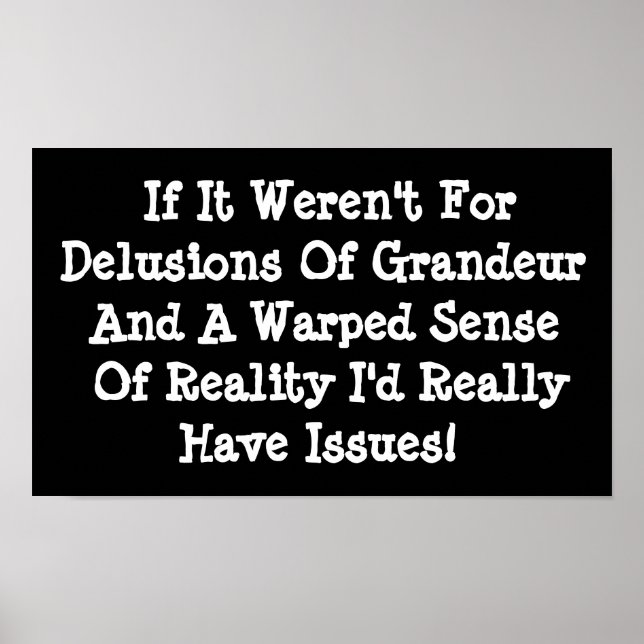 Delusions Of Grandeur Warped Reality Funny Poster (Front)
