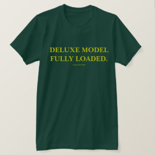 DELUXE MODEL FULLY LOADED. T-Shirt
