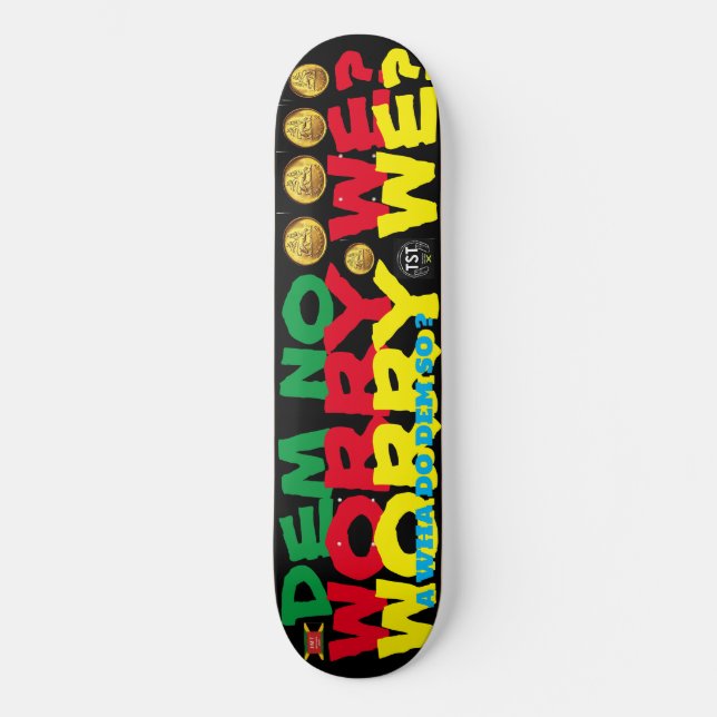 DEM NO WORRY WE ? 8 1/4" Skateboard Deck (Front)