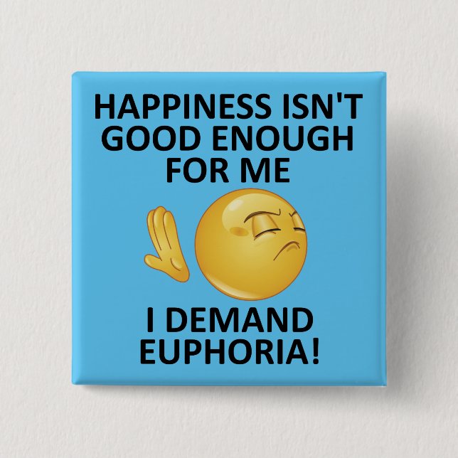 Demand Euphoria Funny Button Badge Pin (Front)