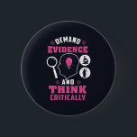 Demand Evidence and Think Critically Science 6 Cm Round Badge<br><div class="desc">Demand evidence and think critically forensic science saying with a modern design featuring investigation and scientific equipment</div>