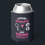 Demand Evidence and Think Critically Science Can Cooler<br><div class="desc">Demand evidence and think critically forensic science saying with a modern design featuring investigation and scientific equipment</div>