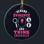 Demand Evidence and Think Critically Science Ceramic Tree Decoration<br><div class="desc">Demand evidence and think critically forensic science saying with a modern design featuring investigation and scientific equipment</div>