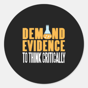 Demand Evidence Think Critically Science Statement Classic Round Sticker