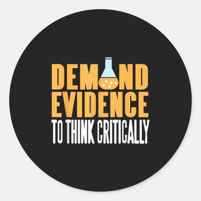 Demand Evidence Think Critically Science Statement Classic Round Sticker (Front)