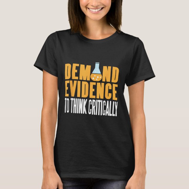 Demand Evidence Think Critically Science Statement T-Shirt (Front)