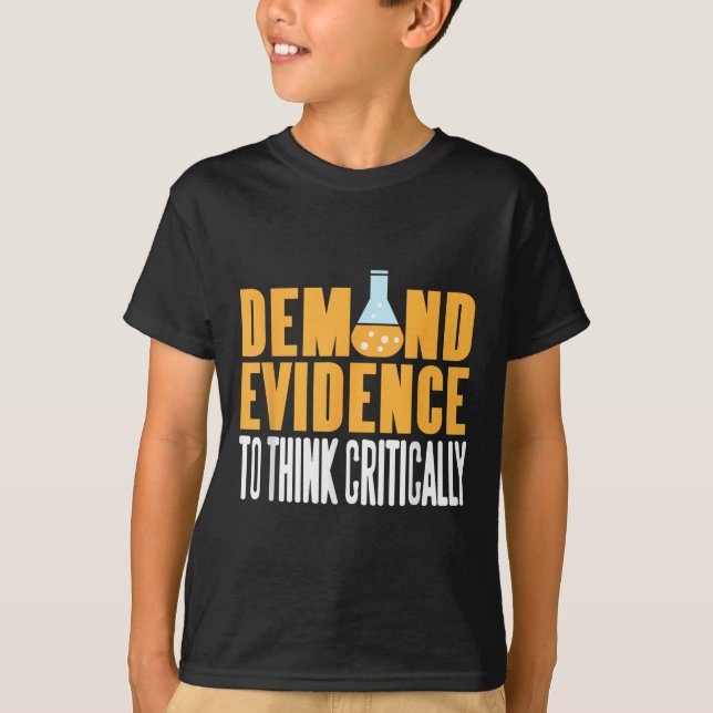 Demand Evidence Think Critically Science Statement T-Shirt (Front)