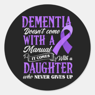 Dementia Doesnt Come With A Manual It Comes With A Classic Round Sticker