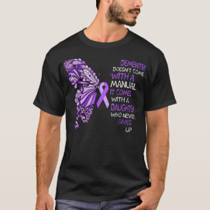 Dementia Doesn'T Come With A Manual It Comes With  T-Shirt