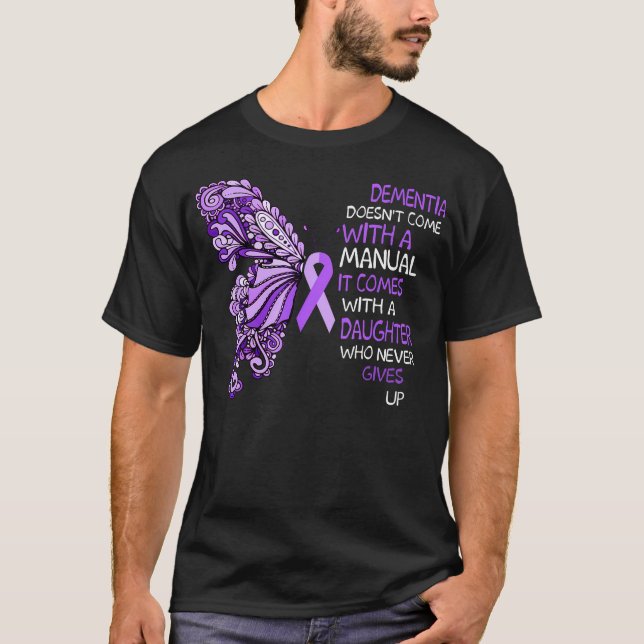 Dementia Doesn'T Come With A Manual It Comes With  T-Shirt (Front)