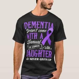 Dementia Doesn't Come With a Manual It Comes With  T-Shirt