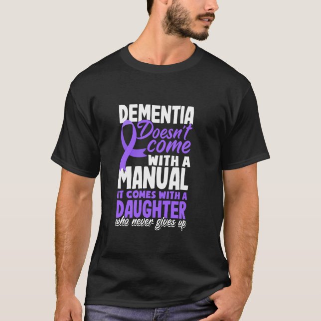Dementia Doesn't Come With A Manual It Comes With  T-Shirt (Front)