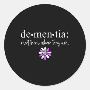 Dementia Meet Them Where They Are Heimers Disease Classic Round Sticker