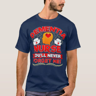 Dementia Nurse RN Funny Gift For Geriatric T-Shirt