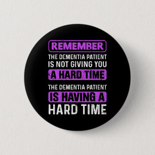 Dementia Patient Is Not Giving You A Hard Time Hei 6 Cm Round Badge