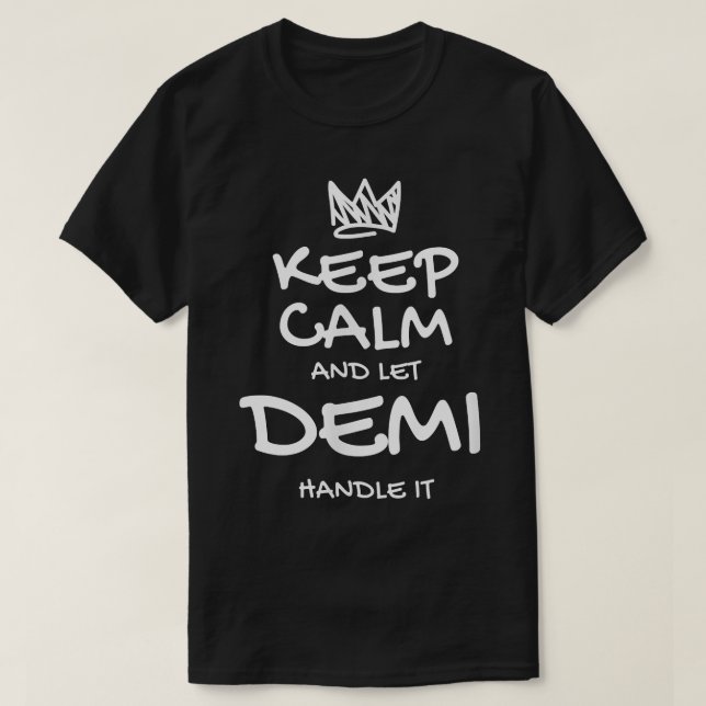Demi Keep Calm Personalized Name Sarcastic Friends T-Shirt (Design Front)