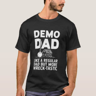 Demo Dad Like A Regular Dad But More Wreck-tastic T-Shirt