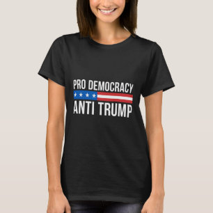 Democracy - Anti Trump - T-Shirt