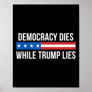 Democracy Dies While Trump Lies - Poster
