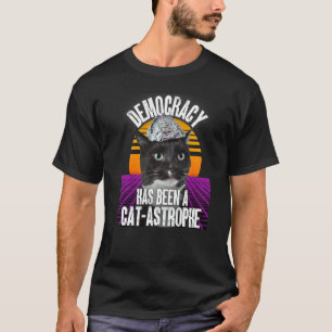 Democracy Has Been A Cat Astrophe Tinfoil Hat Cons T-Shirt