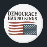 Democracy Has No King Anti Trump USA  Magnet<br><div class="desc">democracy has no kingspolitical statement,  anti-Trump message,  pro-democracy,  American flag theme,  liberal voice,  4th of July resistance,  equality and freedom,  USA patriotism,  democratic values,  no monarchy message</div>