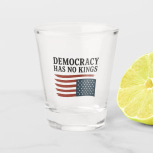 Democracy Has No King Anti Trump USA  Shot Glass