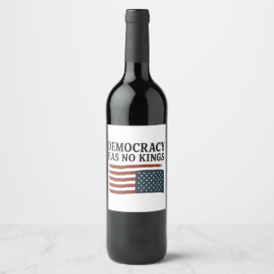 Democracy Has No King Anti Trump USA  Wine Label
