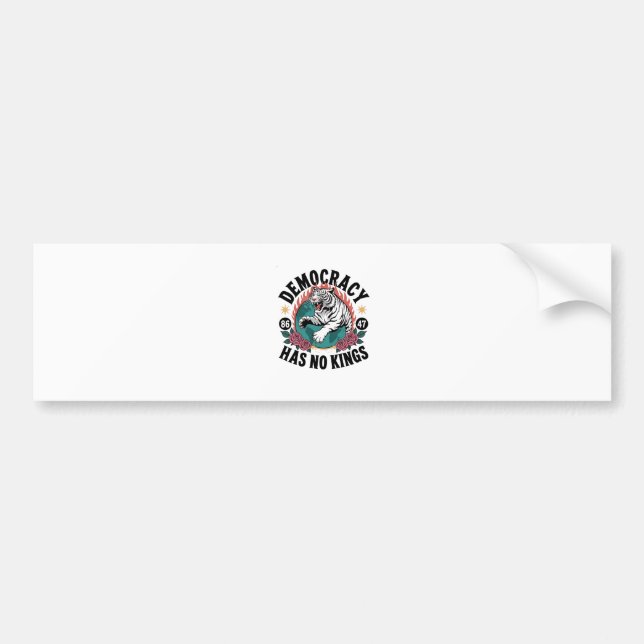 Democracy Has No Kings 86 47 Tiger Bumper Sticker (Front)
