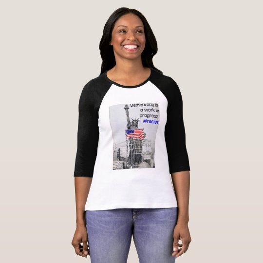 Democracy is a work in progress. Resist T-Shirt