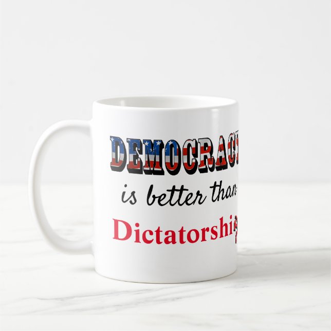 Democracy is better than Dictatorship Coffee Mug (Left)