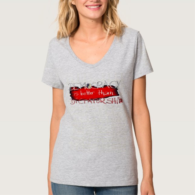Democracy is better than Dictatorship T-Shirt (Front)