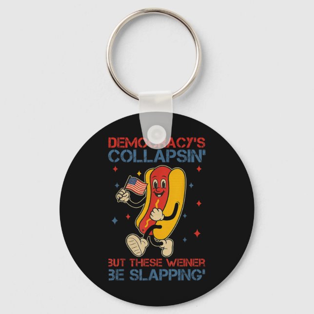 Democracy Is Collapsing But These Weiners Be Slapp Key Ring (Front)