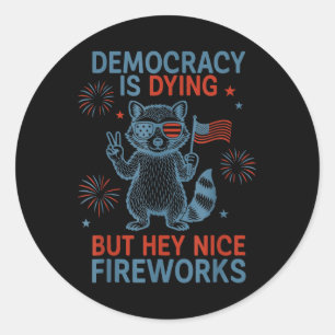 Democracy Is Dying But Hey Nice Firework Raccoon 4 Classic Round Sticker