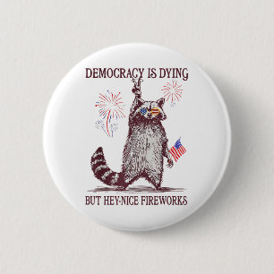 Democracy Is Dying But Hey Nice Fireworks 4th July 6 Cm Round Badge